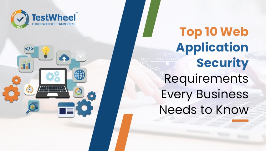 Top 10 Web Application Security Requirements Every Business Needs to Know